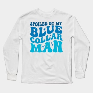 Spoiled by my blue collar man Long Sleeve T-Shirt